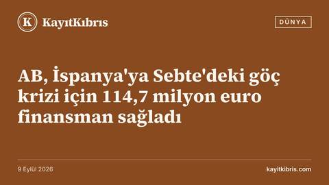 AB, İspanya'ya Sebte'deki göç krizi için 114,7 milyon euro finansman sağladı