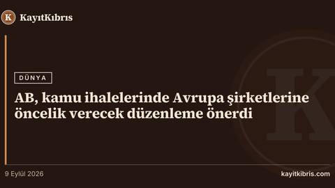 AB, kamu ihalelerinde Avrupa şirketlerine öncelik verecek düzenleme önerdi