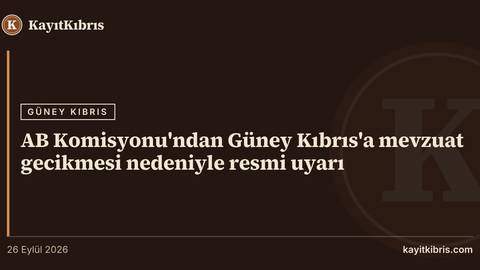 AB Komisyonu'ndan Güney Kıbrıs'a mevzuat gecikmesi nedeniyle resmi uyarı