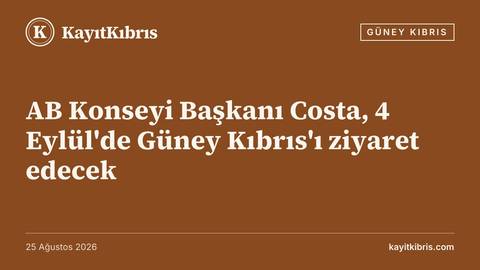 AB Konseyi Başkanı Costa, 4 Eylül'de Güney Kıbrıs'ı ziyaret edecek