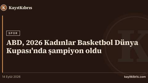 ABD, 2026 Kadınlar Basketbol Dünya Kupası'nda şampiyon oldu