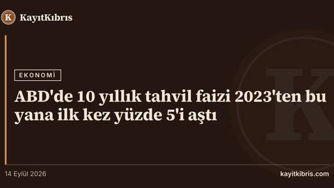 ABD'de 10 yıllık tahvil faizi 2023'ten bu yana ilk kez yüzde 5'i aştı
