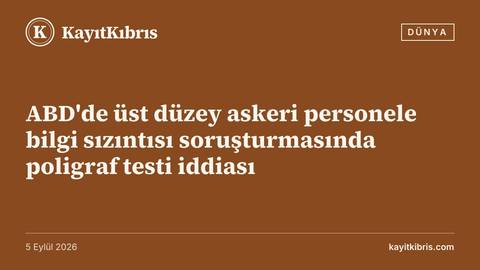 ABD'de üst düzey askeri personele bilgi sızıntısı soruşturmasında poligraf testi iddiası