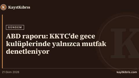 ABD raporu: KKTC'de gece kulüplerinde yalnızca mutfak denetleniyor