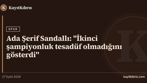 Ada Şerif Sandallı: "İkinci şampiyonluk tesadüf olmadığını gösterdi"
