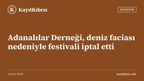 Adanalılar Derneği, deniz faciası nedeniyle festivali iptal etti