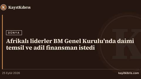 Afrikalı liderler BM Genel Kurulu'nda daimi temsil ve adil finansman istedi