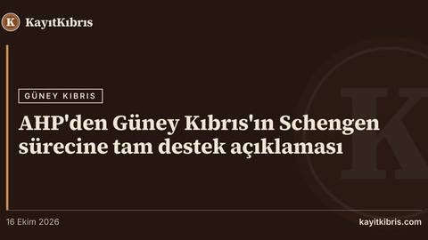 AHP'den Güney Kıbrıs'ın Schengen sürecine tam destek açıklaması