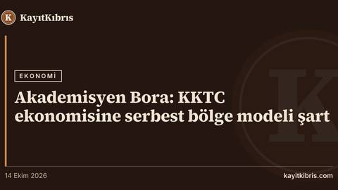 Akademisyen Bora: KKTC ekonomisine serbest bölge modeli şart