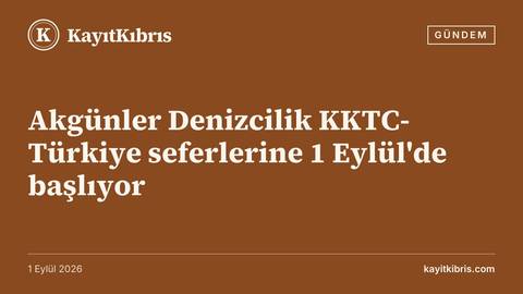 Akgünler Denizcilik KKTC-Türkiye seferlerine 1 Eylül'de başlıyor