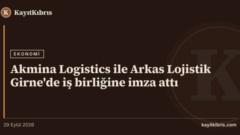 Akmina Logistics ile Arkas Lojistik Girne'de iş birliğine imza attı