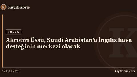 Akrotiri Üssü, Suudi Arabistan'a İngiliz hava desteğinin merkezi olacak