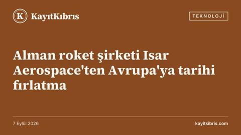Alman roket şirketi Isar Aerospace'ten Avrupa'ya tarihi fırlatma