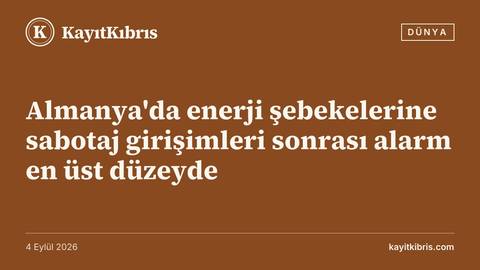 Almanya'da enerji şebekelerine sabotaj girişimleri sonrası alarm en üst düzeyde