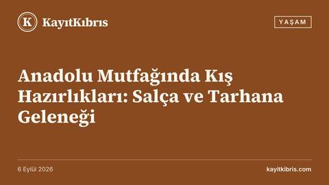 Anadolu Mutfağında Kış Hazırlıkları: Salça ve Tarhana Geleneği