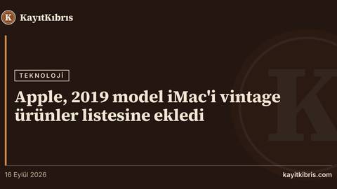 Apple, 2019 model iMac'i vintage ürünler listesine ekledi