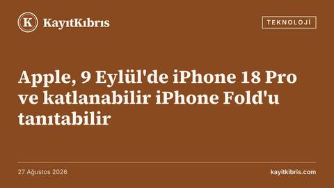 Apple, 9 Eylül'de iPhone 18 Pro ve katlanabilir iPhone Fold'u tanıtabilir