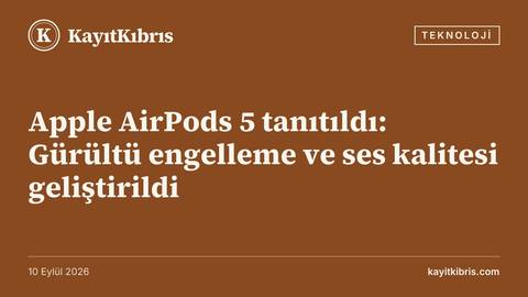 Apple AirPods 5 tanıtıldı: Gürültü engelleme ve ses kalitesi geliştirildi