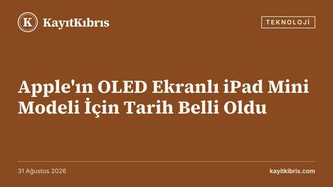 Apple'ın OLED Ekranlı iPad Mini Modeli İçin Tarih Belli Oldu