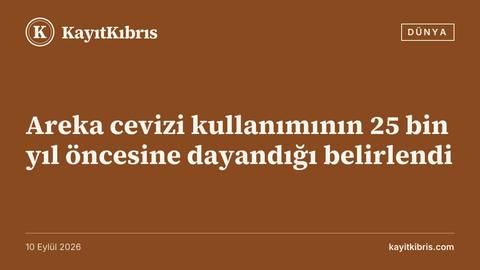 Areka cevizi kullanımının 25 bin yıl öncesine dayandığı belirlendi