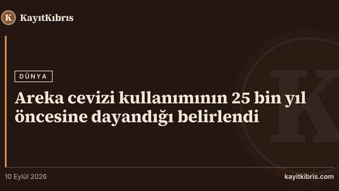 Areka cevizi kullanımının 25 bin yıl öncesine dayandığı belirlendi