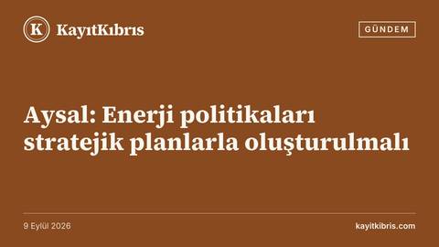 Aysal: Enerji politikaları stratejik planlarla oluşturulmalı