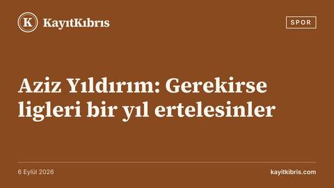 Aziz Yıldırım: Gerekirse ligleri bir yıl ertelesinler