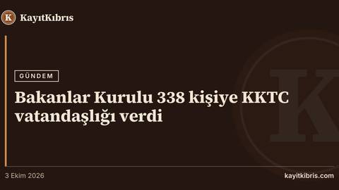 Bakanlar Kurulu 338 kişiye KKTC vatandaşlığı verdi