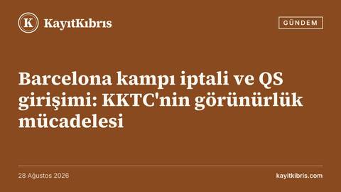 Barcelona kampı iptali ve QS girişimi: KKTC'nin görünürlük mücadelesi
