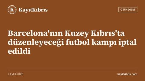 Barcelona'nın Kuzey Kıbrıs'ta düzenleyeceği futbol kampı iptal edildi