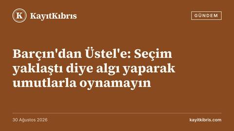 Barçın'dan Üstel'e: Seçim yaklaştı diye algı yaparak umutlarla oynamayın