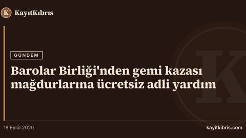 Barolar Birliği'nden gemi kazası mağdurlarına ücretsiz adli yardım