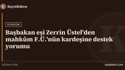 Başbakan eşi Zerrin Üstel'den mahkûm F.Ü.'nün kardeşine destek yorumu