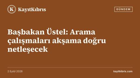 Başbakan Üstel: Arama çalışmaları akşama doğru netleşecek