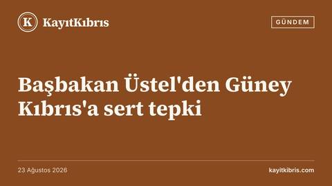 Başbakan Üstel'den Güney Kıbrıs'a sert tepki