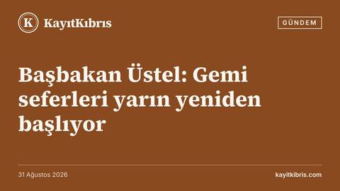 Başbakan Üstel: Gemi seferleri yarın yeniden başlıyor