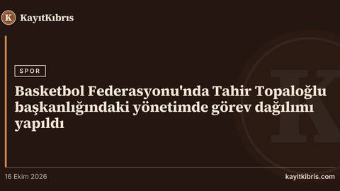 Basketbol Federasyonu'nda Tahir Topaloğlu başkanlığındaki yönetimde görev dağılımı yapıldı