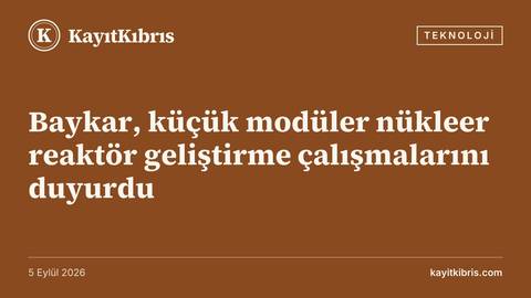 Baykar, küçük modüler nükleer reaktör geliştirme çalışmalarını duyurdu