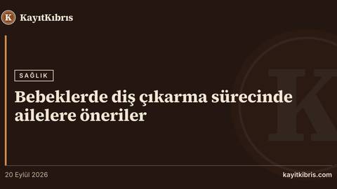 Bebeklerde diş çıkarma sürecinde ailelere öneriler