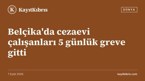 Belçika'da cezaevi çalışanları 5 günlük greve gitti