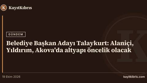Belediye Başkan Adayı Talaykurt: Alaniçi, Yıldırım, Akova'da altyapı öncelik olacak