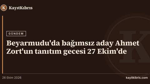 Beyarmudu'da bağımsız aday Ahmet Zort'un tanıtım gecesi 27 Ekim'de