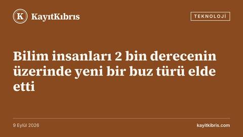Bilim insanları 2 bin derecenin üzerinde yeni bir buz türü elde etti