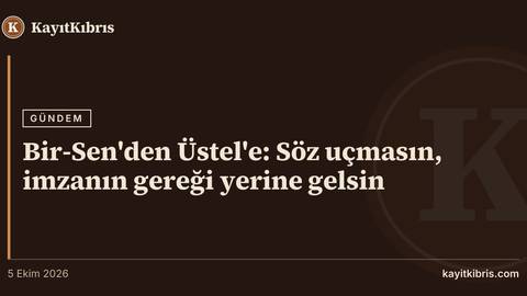Bir-Sen'den Üstel'e: Söz uçmasın, imzanın gereği yerine gelsin