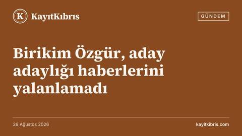 Birikim Özgür, aday adaylığı haberlerini yalanlamadı