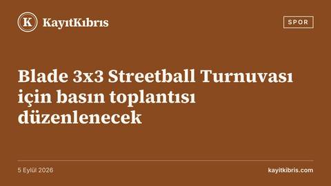 Blade 3x3 Streetball Turnuvası için basın toplantısı düzenlenecek