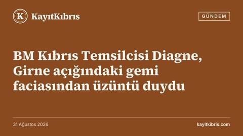 BM Kıbrıs Temsilcisi Diagne, Girne açığındaki gemi faciasından üzüntü duydu