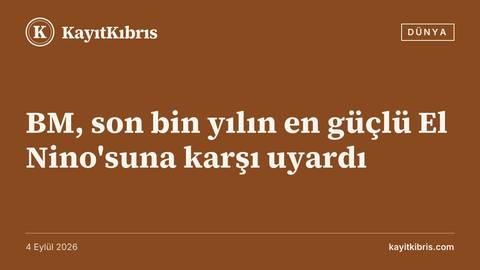 BM, son bin yılın en güçlü El Nino'suna karşı uyardı