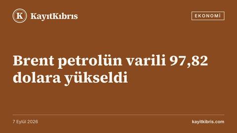 Brent petrolün varili 97,82 dolara yükseldi