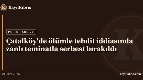 Çatalköy'de ölümle tehdit iddiasında zanlı teminatla serbest bırakıldı
